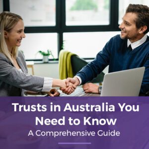 Trusts in Australia You Need to Know: A Comprehensive Guide