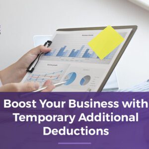 Boost Your Business with Temporary Additional Deductions