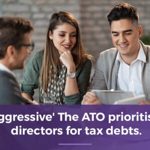 ‘Aggressive’ The ATO prioritizes directors for tax debts.